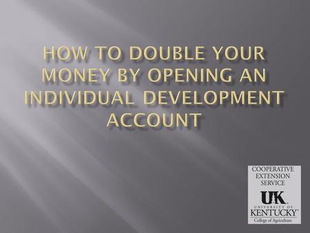 Open the Door to a New Opportunity  A special savings account that can help you double your money.