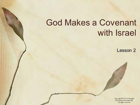 Copyright © 2010 by Standard Publishing, Cincinnati, OH. All rights reserved. God Makes a Covenant with Israel Lesson 2.