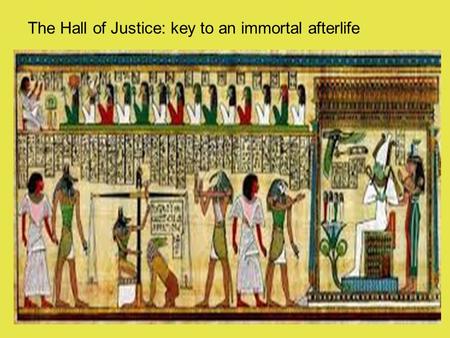 The Hall of Justice: key to an immortal afterlife.
