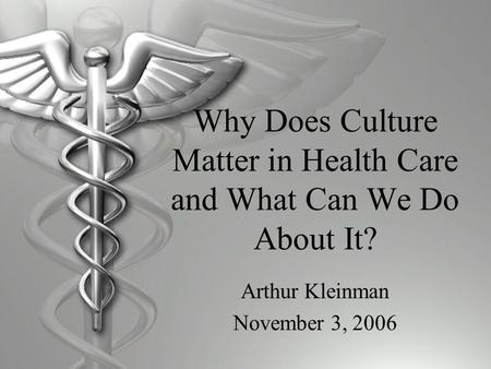 Why Does Culture Matter in Health Care and What Can We Do About It?