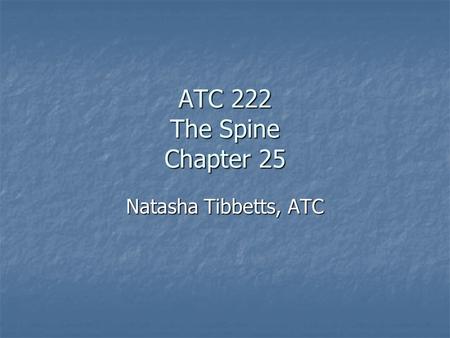 ATC 222 The Spine Chapter 25 Natasha Tibbetts, ATC.