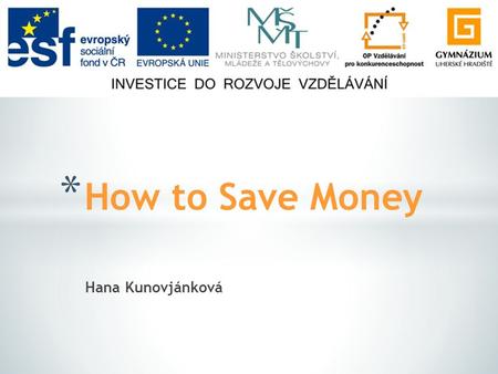 Hana Kunovjánková * How to Save Money. * Picture description * Pre-reading discussion * Post-reading discussion * Resources.