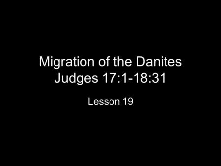 Migration of the Danites Judges 17:1-18:31
