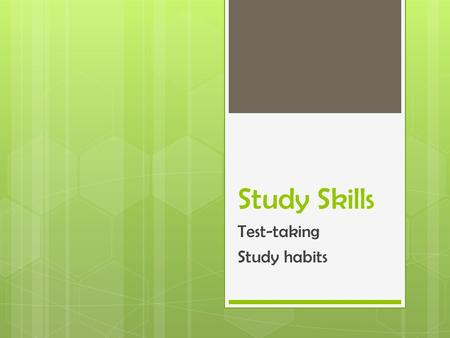 Study Skills Test-taking Study habits. Brainstorm  What are some good study habits?  What are some bad study habits?  Analyzing study habits : Take.