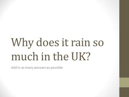 Why does it rain so much in the UK? Add in as many answers as possible.