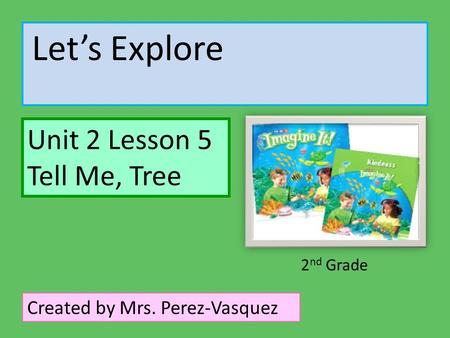 Unit 2 Lesson 5 Tell Me, Tree Let’s Explore