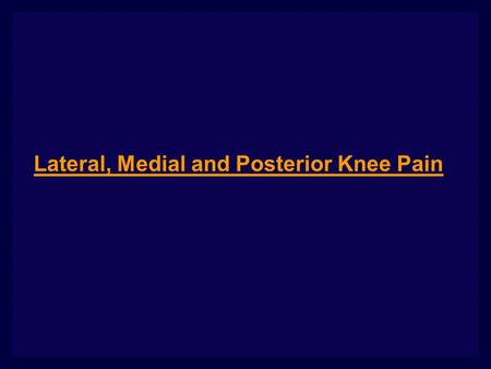 Lateral, Medial and Posterior Knee Pain. Knee pain is one of the most common musculoskeletal complaints. Knee joint is tough and once injured unless it.