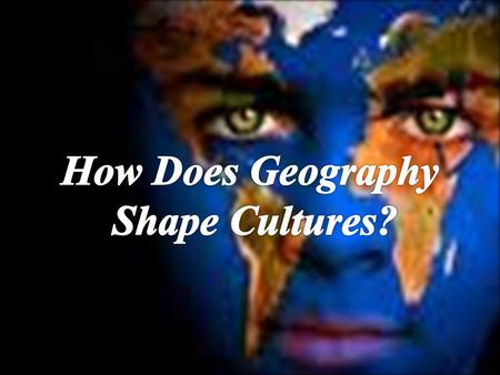 How Does Geography Shape Cultures?.
