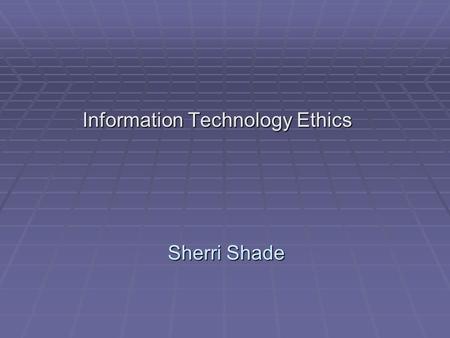 Sherri Shade Information Technology Ethics. Introduction  Background  RTM Institute Ethics, Character, & Leadership  Current project  Making an Ethical.