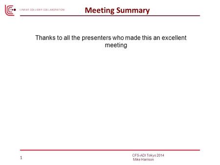 Thanks to all the presenters who made this an excellent meeting 1 Meeting Summary CFS-ADI Tokyo 2014 Mike Harrison.