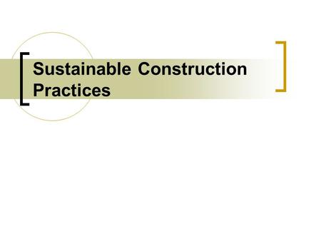 Sustainable Construction Practices. A Definition of Sustainability Sustainability requires us to live within the limits of the earth’s capacity to provide.