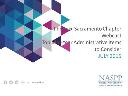 Phoenix-Sacramento Chapter Webcast Top Mid-Year Administrative Items to Consider JULY 2015.