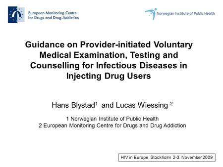 Guidance on Provider-initiated Voluntary Medical Examination, Testing and Counselling for Infectious Diseases in Injecting Drug Users Hans Blystad 1 and.