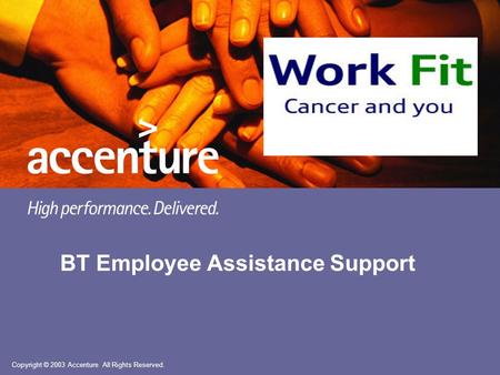 Copyright © 2003 Accenture All Rights Reserved. BT Employee Assistance Support.