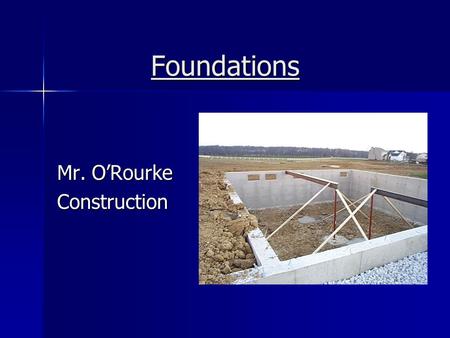 Foundations Mr. O’Rourke Construction. Definition the first piece of a home to be constructed and creates a base for the rest of a home's components.