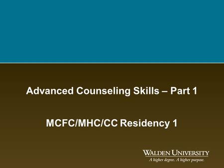 Advanced Counseling Skills – Part 1 MCFC/MHC/CC Residency 1.