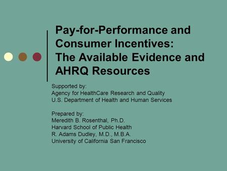 Pay-for-Performance and Consumer Incentives: The Available Evidence and AHRQ Resources Supported by: Agency for HealthCare Research and Quality U.S. Department.