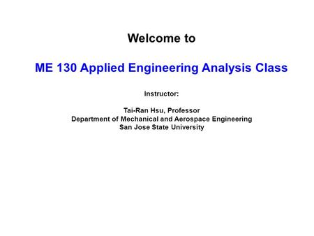 Welcome to ME 130 Applied Engineering Analysis Class