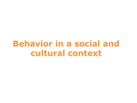 Behavior in a social and cultural context 8. Watch the Screen and Follow these Instructions: 8.