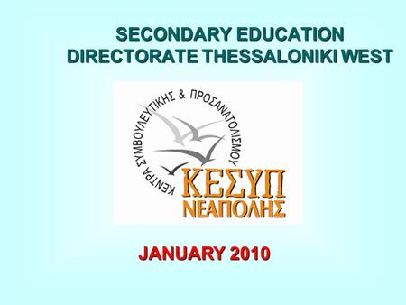 SECONDARY EDUCATION DIRECTORATE THESSALONIKI WEST JANUARY 2010.