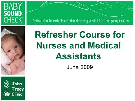 Refresher Course for Nurses and Medical Assistants June 2009 © John Tracy Clinic.