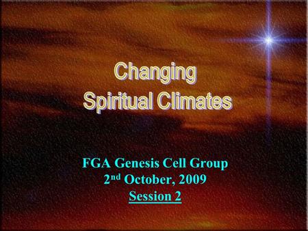 FGA Genesis Cell Group 2 nd October, 2009 Session 2.