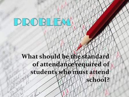 What should be the standard of attendance required of students who must attend school?