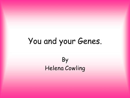 You and your Genes. By Helena Cowling.