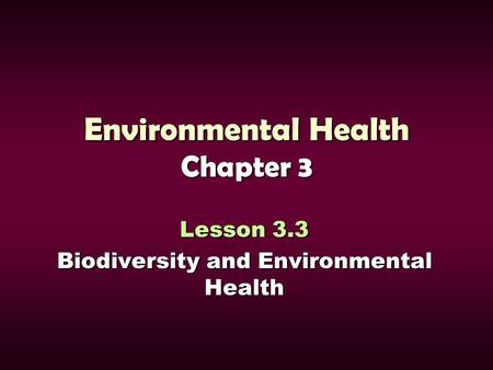 Environmental Health Chapter 3 Lesson 3.3 Biodiversity and Environmental Health.