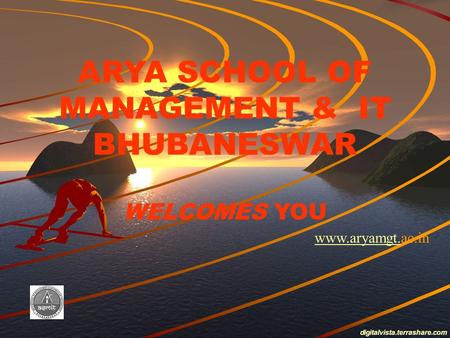 ARYA SCHOOL OF MANAGEMENT & IT BHUBANESWAR WELCOMES YOU www.aryamgt.www.aryamgt.ac.in.