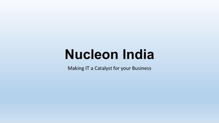 Nucleon India Making IT a Catalyst for your Business.