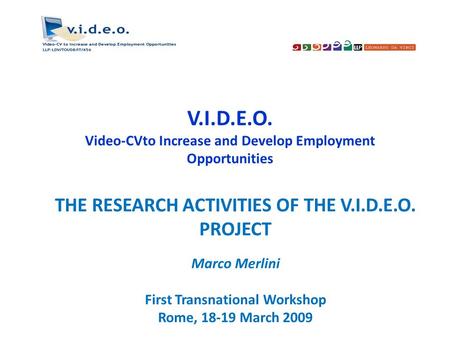 V.I.D.E.O. Video-CVto Increase and Develop Employment Opportunities THE RESEARCH ACTIVITIES OF THE V.I.D.E.O. PROJECT Marco Merlini First Transnational.