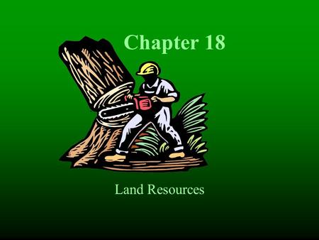 Chapter 18 Land Resources Land Resources and Conservation.