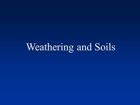 Weathering and Soils. Earth’s surface processes Earth’s surface processes First some definitions: Weathering – Physical breakdown and chemical alteration.
