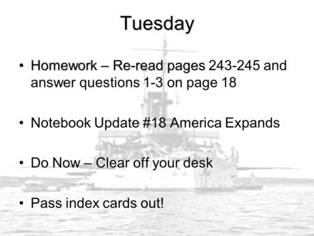 Tuesday Homework – Re-read pagesHomework – Re-read pages 243-245 and answer questions 1-3 on page 18 Notebook Update #18 America Expands Do Now – Clear.
