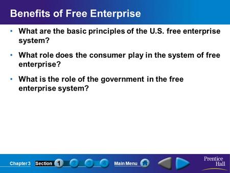Chapter 3SectionMain Menu Benefits of Free Enterprise What are the basic principles of the U.S. free enterprise system? What role does the consumer play.