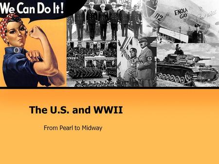 The U.S. and WWII From Pearl to Midway. SECTION 1: MOBILIZING FOR DEFENSE  After Japan attacked Pearl Harbor, they thought America would avoid further.