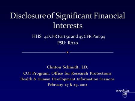 Clinton Schmidt, J.D. COI Program, Office for Research Protections Health & Human Development Information Sessions February 27 & 29, 2012.