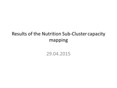 Results of the Nutrition Sub-Cluster capacity mapping 29.04.2015.