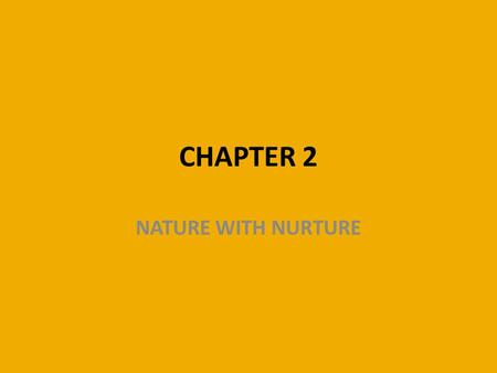 CHAPTER 2 NATURE WITH NURTURE.