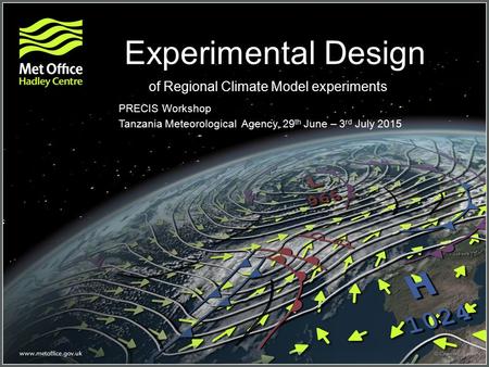 Experimental Design of Regional Climate Model experiments PRECIS Workshop Tanzania Meteorological Agency, 29 th June – 3 rd July 2015.