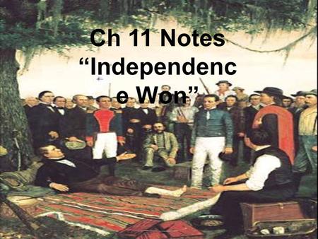 Ch 11 Notes “Independenc e Won”. Independence at San Jacinto After the Mexican victory at San Antonio, Santa Anna believed the Texas rebellion was over.