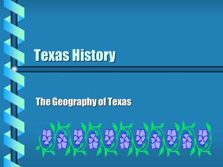 Texas History The Geography of Texas Physical Geography b 2nd largest state in the nation b b Area is 267,277 sq mi b b 1,240 km (770 mi) from east to.
