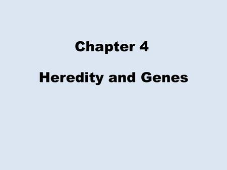 Chapter 4 Heredity and Genes.
