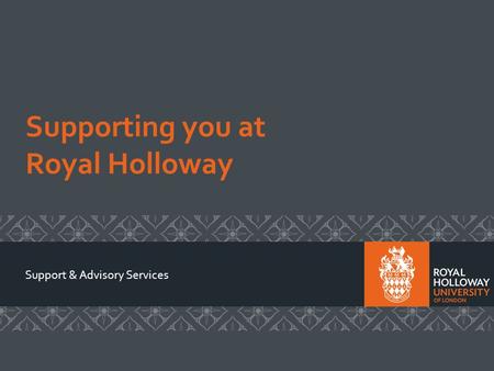 Supporting you at Royal Holloway Support & Advisory Services.