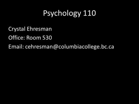 Psychology 110 Crystal Ehresman Office: Room 530