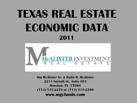 Jim McAlister Sr. & Hydie H. McAlister 2211 Norfolk St., Suite 803 Houston, TX 77098 (713) 535-2276 or (713) 535-2260 www.mgcfunds.com TEXAS REAL ESTATE.