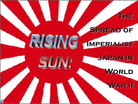 The Spread of Spread ofImperialist Japan in Japan in World World War II War II.