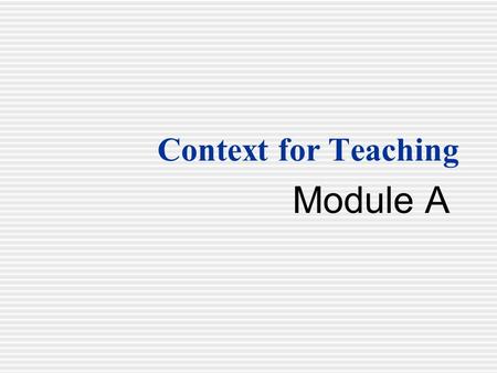 Context for Teaching Module A. Reconnecting to Skill Building  Reflect on the knowledge and skills learned in “Skill Building”  Write:  3 new concepts.