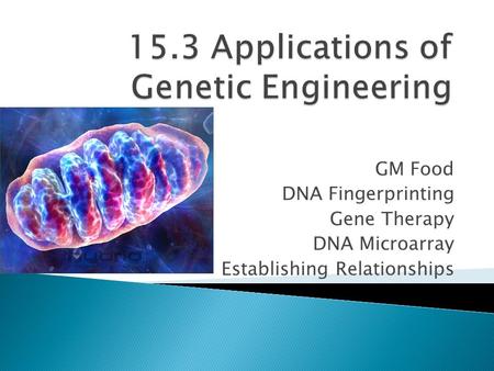 GM Food DNA Fingerprinting Gene Therapy DNA Microarray Establishing Relationships.
